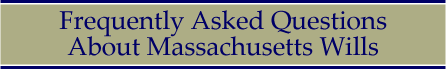Frequently asked questions bout Massachusetts wills